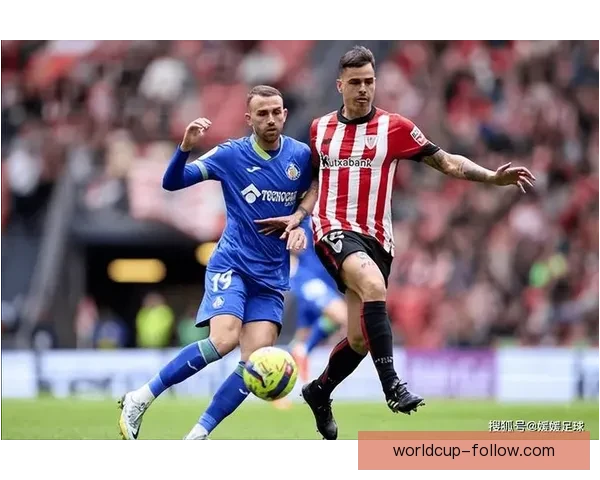 赫塔菲迎战毕尔巴鄂竞技 博尔达拉斯与威廉姆斯成比赛关键对决焦点